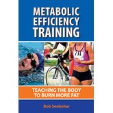 Fuel4mance - Bob Seebohar Metabolic Efficiency Training: Teaching the Body to Burn More Fat
